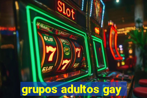 grupos adultos gay